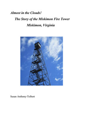 cover image of Almost in the Clouds! the Story of the Miskimon Fire Tower, Miskimon, VA